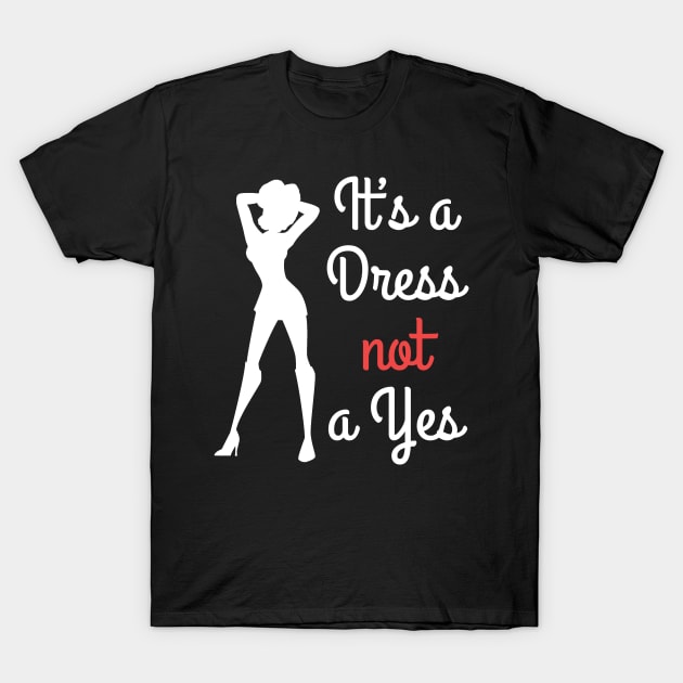 It's a dress not a yes quote for international Women's Day T-Shirt by Gifafun